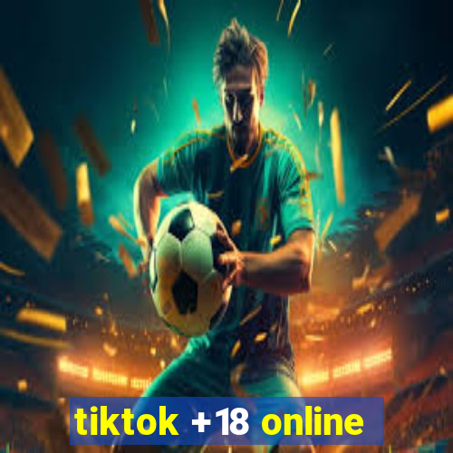 tiktok +18 online